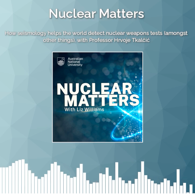 Nuclear Matters podcast featuring Professor Hrvoje Tkalčić